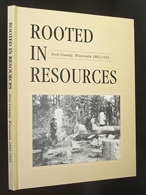 Bild des Verkufers fr Rooted in Resources: Iron County, Wisconsin 1893-1993 zum Verkauf von Bookworks [MWABA, IOBA]