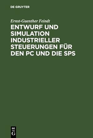 Entwurf und Simulation industrieller Steuerungen für den PC und die SPS. Eine Einführung für Info...