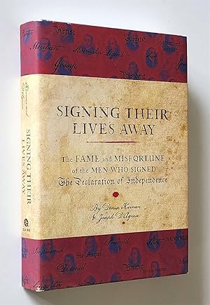 Signing Their Lives Away The Fame and Misfortune of the Men Who Signed the Declaration of Indepen...
