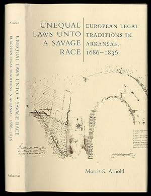 Bild des Verkufers fr Unequal Laws Unto a Savage Race: European Legal Traditions in Arkansas, 1686-1836 zum Verkauf von Between the Covers-Rare Books, Inc. ABAA