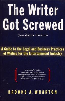 Seller image for The Writer Got Screwed (But Didn't Have To): Guide to the Legal and Business Practices of Writing for the Entertainment Indus (Paperback or Softback) for sale by BargainBookStores