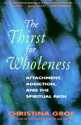 Imagen del vendedor de The Thirst for Wholeness: Attachment, Addiction, and the Spiritual Path (Paperback or Softback) a la venta por BargainBookStores