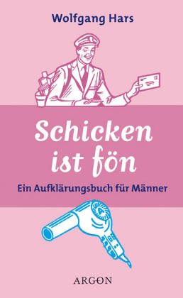 Bild des Verkufers fr Schicken ist fn. Ein Aufklrungsbuch fr Mnner zum Verkauf von Modernes Antiquariat an der Kyll