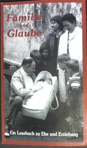 Seller image for Familie und Glaube. Ein Lesebuch zu Ehe und Erziehung. for sale by books4less (Versandantiquariat Petra Gros GmbH & Co. KG)