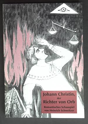 Image du vendeur pour Johann Christin, der Richter von Orb : romantisches Schauspiel frei nach der Erzhlung "Der Richter von Orb" von Leo Weismantel. mis en vente par books4less (Versandantiquariat Petra Gros GmbH & Co. KG)