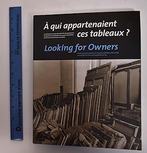 Seller image for A Qui Appartenaient ces Tableaux?: La Politique Francaise de Recherche de Provenance, de Garde et de Restitution des Oeuvres D'Art Pillees Duratn la Seconde Guerre Mondiale/Looking For Owners: French Policy for Provenance Research, Restitution and Custody of Art Stolen in France During World War Two for sale by Mullen Books, ABAA