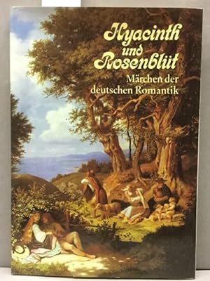 Hyacinth und Rosenblüt : Märchen der deutschen Romantik. Ausgestattet mit Reprod. zeitgenössische...