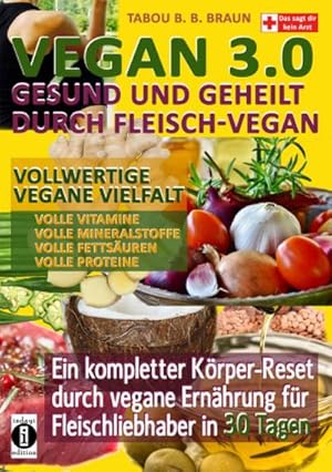 Bild des Verkufers fr Vegan 3.0 - Gesund und geheilt durch Fleisch-Vegan : Vollwertige vegane Vielfalt: Vollwertige Vitamine, Mineralstoffe, Fettsuren und Proteine zum Verkauf von AHA-BUCH GmbH
