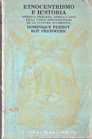 Imagen del vendedor de Etnocentrismo e Historia. Amrica Indgena, frica y Asia en la visin distorsionada de la Cultura Occidental a la venta por SOSTIENE PEREIRA