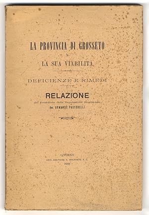 Bild des Verkufers fr La provincia di Grosseto e la sua viabilit. Deficienze e rimedi. Relazione del presidente della Deputazione Provinciale Avv. Armando Pastorelli. zum Verkauf von Libreria Oreste Gozzini snc