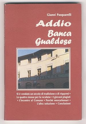 Bild des Verkufers fr Addio Banca Gualdese. Si  venduto un secolo di tradizione e di risparmi. - Le quattor mosse per la "scalata" - I giovani plagiati - L'incontro al Comune - Perch neocarbonari - L'altra soluzione - Conclusioni. zum Verkauf von Libreria Oreste Gozzini snc