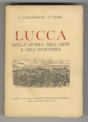Bild des Verkufers fr Lucca nella storia, nell'arte e nell'industria. zum Verkauf von Libreria Oreste Gozzini snc