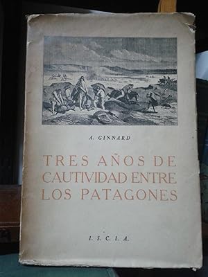 TRES AÑOS DE CAUTIVIDAD ENTRE LOS PATAGONES. 1856. Traduccion de Mariano Urrabieta publicada en P...