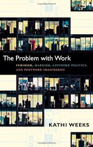 Seller image for The Problem with Work: Feminism, Marxism, Antiwork Politics, and Postwork Imaginaries (a John Hope Franklin Center Book) by Weeks, Kathi [Paperback ] for sale by booksXpress