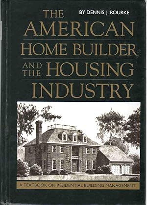 Bild des Verkufers fr THE AMERICAN HOME BUILDER AND THE HOUSING INDUSTRY A Textbook on Residential Building Management zum Verkauf von The Avocado Pit