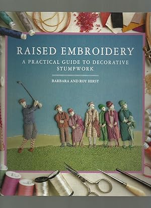 Raised Embroidery: a Practical Guide to Decorative Stumpwork