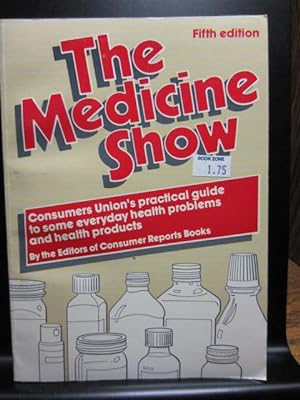Seller image for THE MEDICINE SHOW: CONSUMERS UNION'S PRACTICAL GUIDE TO SOME EVERYDAY HEALTH PROBLEMS AND HEALTH PRODUCTS for sale by The Book Abyss
