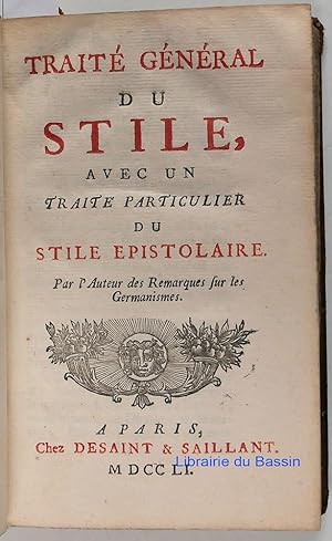 Traité général du Stile avec un traité particulier du stile épistolaire. Par l'auteur des Remarqu...