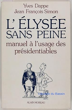 Bild des Verkufers fr L'Elyse sans peine Manuel  l'usage des prsidentiables zum Verkauf von Librairie du Bassin