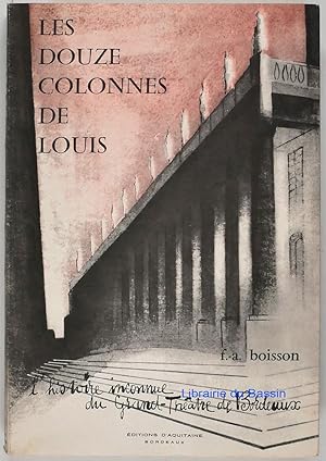 Seller image for Les douze colonnes de Louis L'histoire inconnue du Grand-Thtre de Bordeaux for sale by Librairie du Bassin