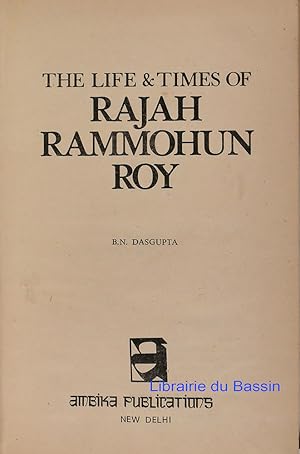 The life & times of Rajah Rammohun Roy