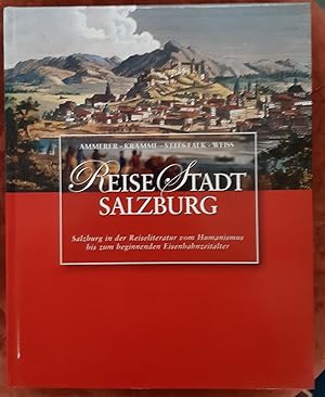 Imagen del vendedor de Reise-Stadt Salzburg : Salzburg in der Reiseliteratur vom Humanismus bis zum beginnenden Eisenbahnzeitalter. [Hrsg.: Archiv und Statistisches Amt der Stadt Salzburg]. Ammerer . Ausw. der Bildmotive und Abb.-Texte Peter Matern / Archiv der Stadt Salzburg: Schriftenreihe des Archivs der Stadt Salzburg ; 17 a la venta por Buchhandlung Neues Leben