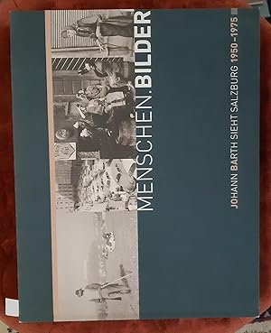 Seller image for Menschen. Bilder : Johann Barth sieht Salzburg ; 1950 - 1975. [Hrsg.: Archiv und Statistisches Amt (Stadtarchiv) der Landeshauptstadt Salzburg]. Thomas Weidenholzer / Archiv der Stadt Salzburg: Schriftenreihe des Archivs der Stadt Salzburg ; 20 for sale by Buchhandlung Neues Leben