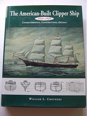 Seller image for The American-Built Clipper Ship 1850-1856, characteristics, construction, details for sale by McLaren Books Ltd., ABA(associate), PBFA