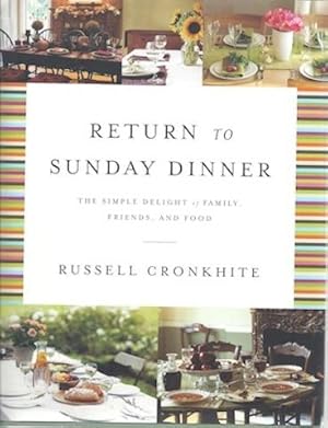 Return to Sunday Dinner Revised & Updated: The Simple Delight of Family, Friends, and Food