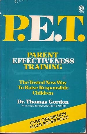 Imagen del vendedor de P. E. T. - Parent Effectiveness Training Tested New Way to Raise Responsible Children a la venta por Ye Old Bookworm