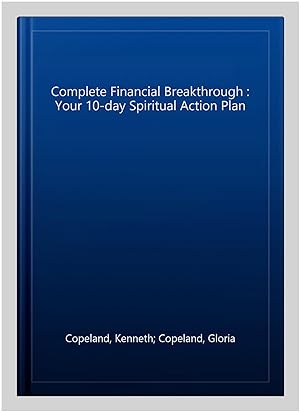 Image du vendeur pour Complete Financial Breakthrough : Your 10-day Spiritual Action Plan mis en vente par GreatBookPrices