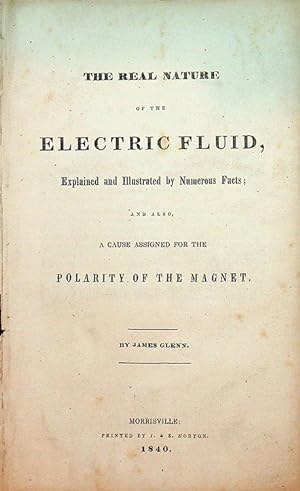 The Real Nature of the Electric Fluid, Explained and Illustrated by Numerous Facts ; and also, a ...
