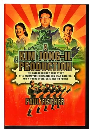 A KIM JONG-IL PRODUCTION: The Extraordinary True Story of a Kidnapped Filmmaker, His Star Actress...