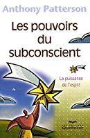 Image du vendeur pour Les Pouvoirs Du Subconscient : Puissance De L'esprit mis en vente par RECYCLIVRE