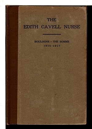 Seller image for THE EDITH CAVELL NURSE FROM MASSACHUSETTS: A Record of One Year's Personal Service with the British Expeditionary Force in France, Boulogne - the Somme, 1916-l9l7, with an Account of the Imprisonment, Trial and Death of Edith Cavell. for sale by Bookfever, IOBA  (Volk & Iiams)