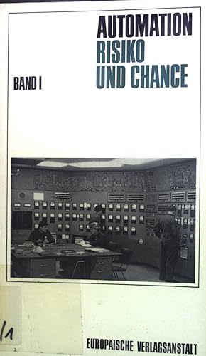 Bild des Verkufers fr Automation, Risiko und Chance, Band I. Beitrge zur zweiten internationalen Arbeitstagung der Industriegewerkschaft Metall fr die BRD ber Rationalisierung, Automatisierung und technischen Fortschritt 16. bis 19. Mrz 1965 in Oberhausen zum Verkauf von books4less (Versandantiquariat Petra Gros GmbH & Co. KG)