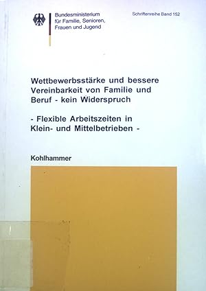 Bild des Verkufers fr Wettbewerbsstrke und bessere Vereinbarkeit von Familie und Beruf - kein Widerspruch : flexible Arbeitszeiten in Klein- und Mittelbetrieben. Schriftenreihe des Bundesministeriums fr Familie, Band 152 zum Verkauf von books4less (Versandantiquariat Petra Gros GmbH & Co. KG)