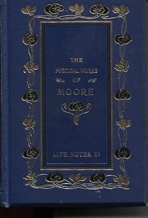 THE POETICAL WORKS OF THOMAS MOORE Reprinted from the Early Editions with Explanatory Notes with ...