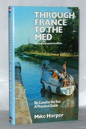 Bild des Verkufers fr Through France to the Med: By Canal to the Sea - A Practical Guide zum Verkauf von James Hulme Books