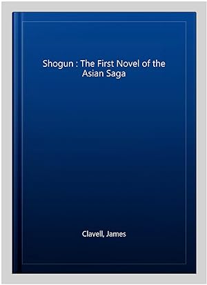 Image du vendeur pour Shogun : The First Novel of the Asian Saga mis en vente par GreatBookPricesUK