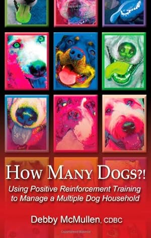 Seller image for How Many Dogs?! Using Positive Reinforcement Training to Manage a Multiple Dog Household by Debby McMullen [Paperback ] for sale by booksXpress