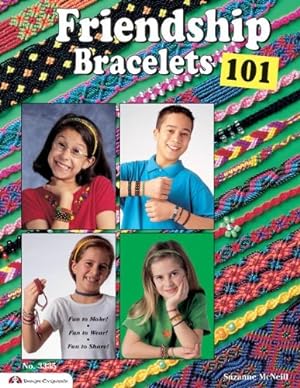 Seller image for Friendship Bracelets 101: Fun to Make, Fun to Wear, Fun to Share (Can Do Crafts) (Design Originals) Step-by-Step Instructions; Colorful Knotted Bracelets Made with Embroidery Floss for Kids & Teens by McNeill, Suzanne [Paperback ] for sale by booksXpress