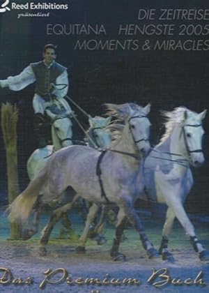 Seller image for Die Zeitreise Equitana Hengste 2005 Moments & Miracles. Das Premium Buch II. for sale by Ant. Abrechnungs- und Forstservice ISHGW