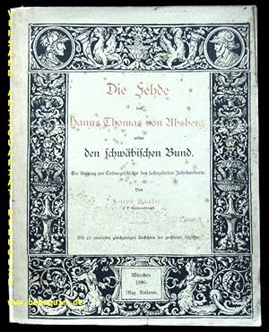 Die Fehde des Hanns Thomas von Absberg wieder den schwäbischen Bund. Ein Beitrag zur Culturgeschi...