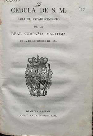 Cedula de S.M. para el establecimiento de la Real Compañia Maritima de 19 de setiembre de 1789.