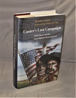Custer's Last Campaign. Mitch Boyer and the Little Big Horn Reconstructed. Foreword by Robert M. ...