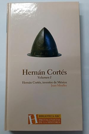 Hernán Cortés, inventor de México (I)
