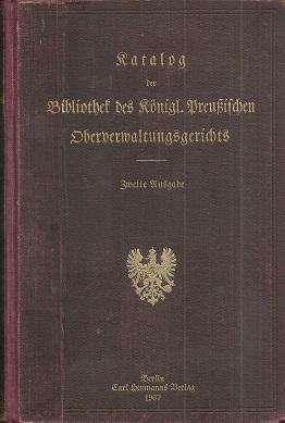 Katalog der Bibliothek des Königl. Preußischen Oberverwaltungsgerichts. [Hauptband]