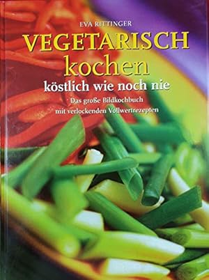 Bild des Verkufers fr Vegetarisch kochen, kstlich wie noch nie zum Verkauf von Gabis Bcherlager