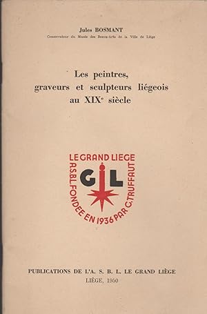 Seller image for Les peintres, graveurs et sculpteurs ligeois au XIXe sicle for sale by Librairie l'Aspidistra